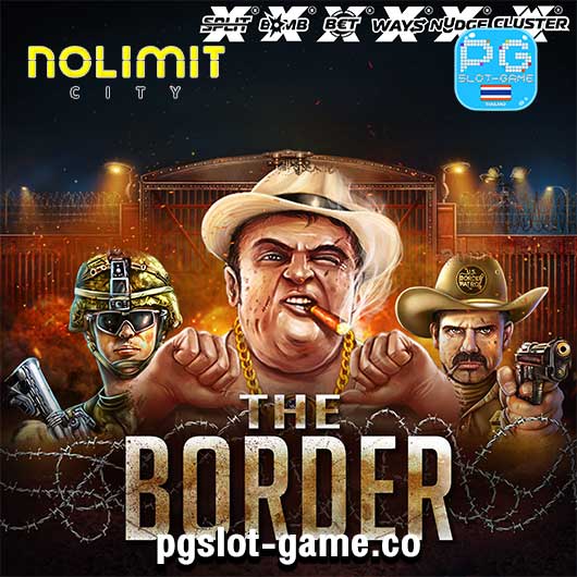 The Border ทดลองเล่นสล็อต Nolimit City Slot Demo เกมใหม่ล่าสุด ซื้อฟรีสปินฟีเจอร์ได้ เว็บตรง ถอนไม่อั้น